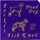 Pocket Fish R Men - Dead Dog